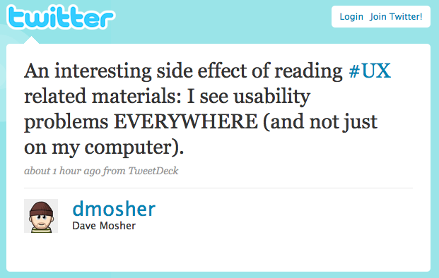 Image of tweet by @dmosher, "An interesting side effect of reading UX related materials: I see usability problems EVERYWHERE (and not just on my computer)"